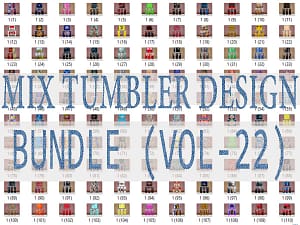 MIX TUMBLER DESIGN BUNDLE (VOL-22)